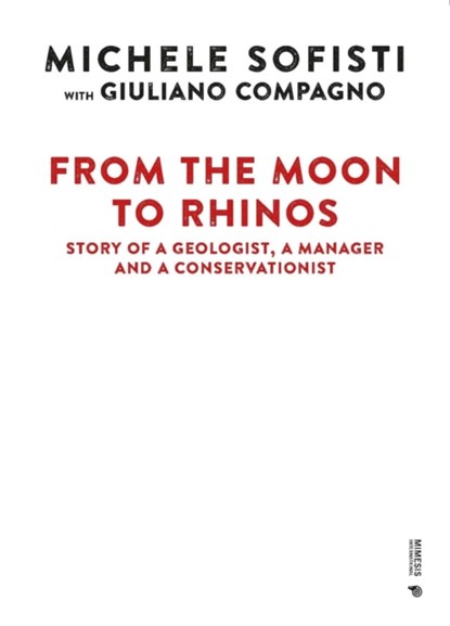 From the Moon to Rhinos, Michele Sofisti ; Giuliano Compagno - Gebonden - 9788869774591