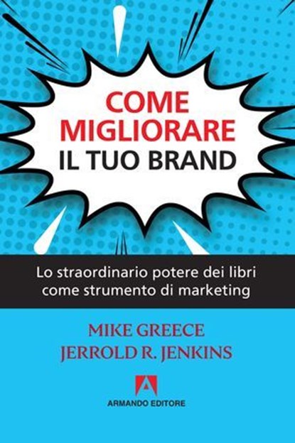 Come migliorare il tuo brand, Jerrold R. Jenkins ; Mike Greece - Ebook - 9788869926464
