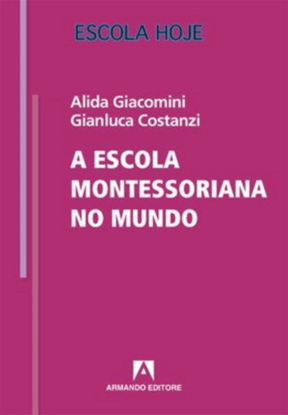 A escola montessoriano no mundo, Alida Giacomini ; Gianluca Costanzi - Ebook - 9788869927690