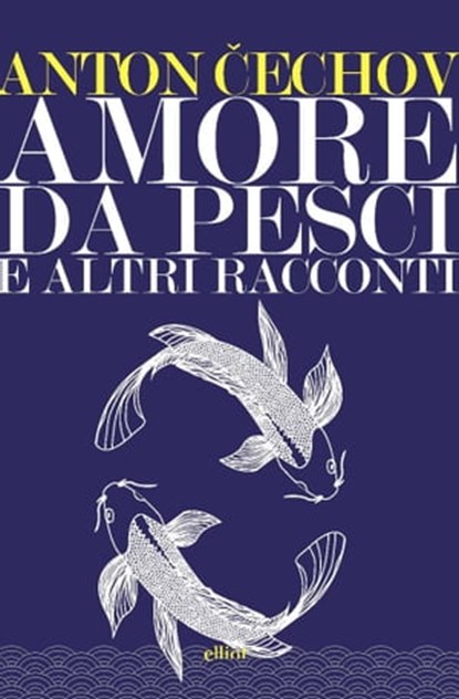 Amore da pesci. E altri racconti, Anton Čechov - Ebook - 9788869938122