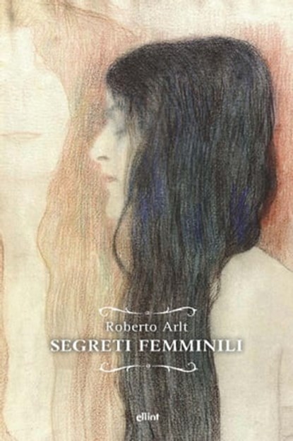 Segreti femminili, Roberto Arlt - Ebook - 9788869939976