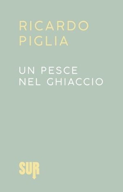 Un pesce nel ghiaccio, Ricardo Piglia - Ebook - 9788869982392