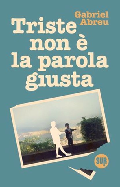 Triste non è la parola giusta, Gabriel Abreu - Ebook - 9788869984860