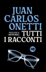 Tutti i racconti - Juan Carlos Onetti ; Matteo Nucci - 9788869985119