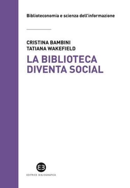 La biblioteca diventa social, Cristina Bambini ; Tatiana Wakefield - Ebook - 9788870757897