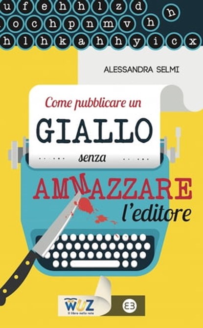 Come pubblicare un giallo senza ammazzare l'editore, Alessandra Selmi - Ebook - 9788870758962