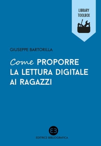 Come proporre la lettura digitale ai ragazzi, Giuseppe Bartorilla - Ebook - 9788870759396