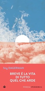 Breve è la vita di tutto quel che arde - Stig Dagerman ; Fulvio Ferrari - 9788870918908