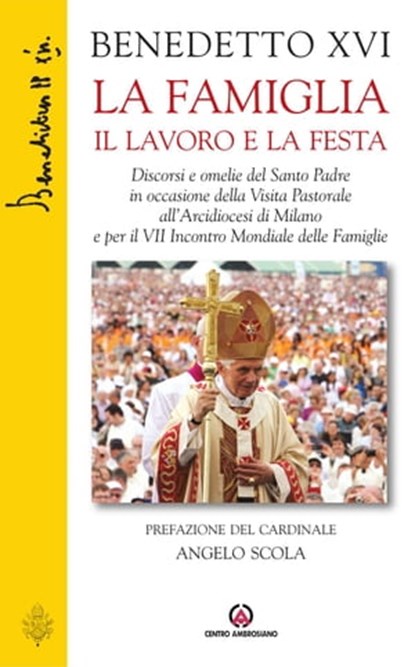 La famiglia il lavoro la festa, Joseph Ratzinger ; Benedetto XVI ; Angelo Scola - Ebook - 9788870987225