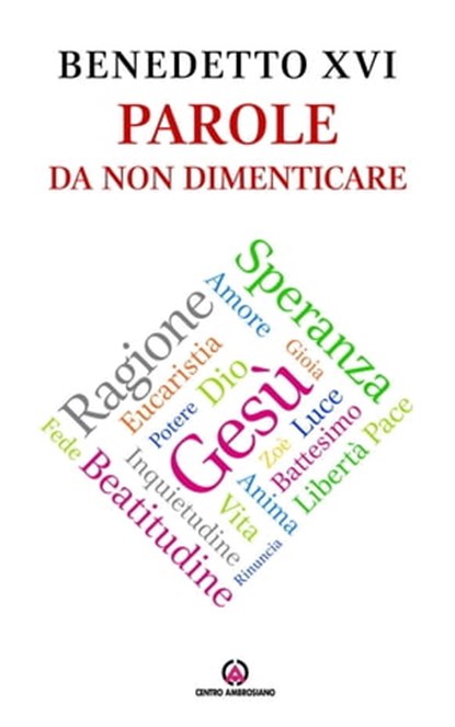 Parole da non dimenticare, Benedetto XVI ; Joseph Ratzinger - Ebook - 9788870987508