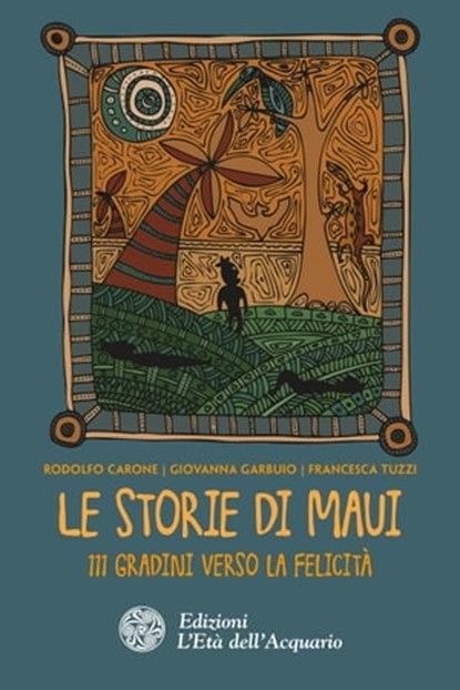 Le storie di Maui, Giovanna Garbuio ; Francesca Tuzzi ; Rodolfo Carone - Ebook - 9788871369891