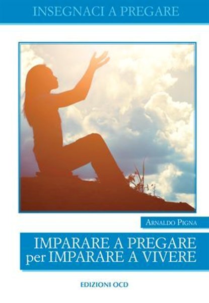 Imparare a pregare per imparare a vivere, Arnaldo Pigna - Ebook - 9788872299067