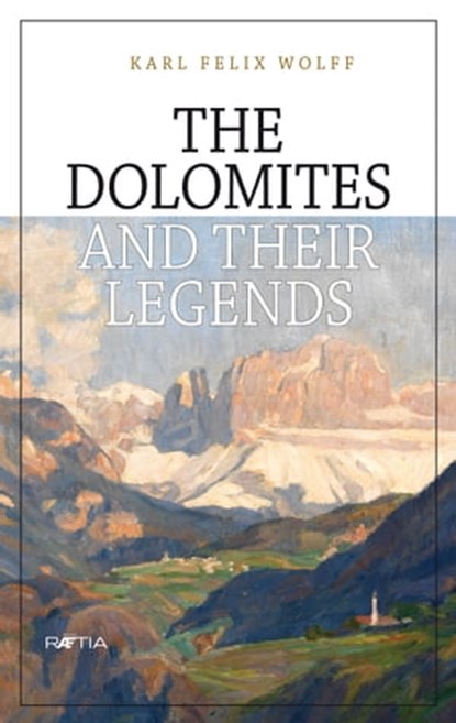 The Dolomites and their legends, Karl Felix Wolff ; Ulrike Kindl - Ebook - 9788872834527
