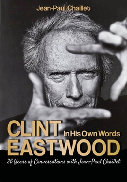 Clint Eastwood: In His Own Words: Conversations with Jean-Paul Chaillet, Jean-Paul Chaillet - Paperback - 9788873018001
