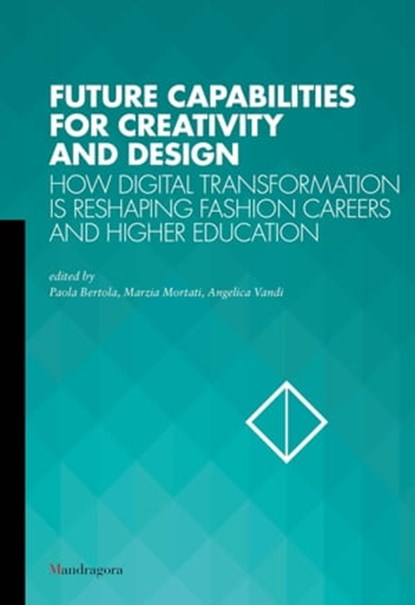 Future Capabilities for Creativity and Design, Paola Bertola ; Marzia Mortati ; Angelica Vandi - Ebook - 9788874615568