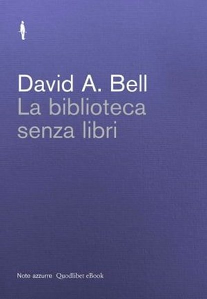 La biblioteca senza libri, Riccardo Ridi ; David A. Bell - Ebook - 9788874629015