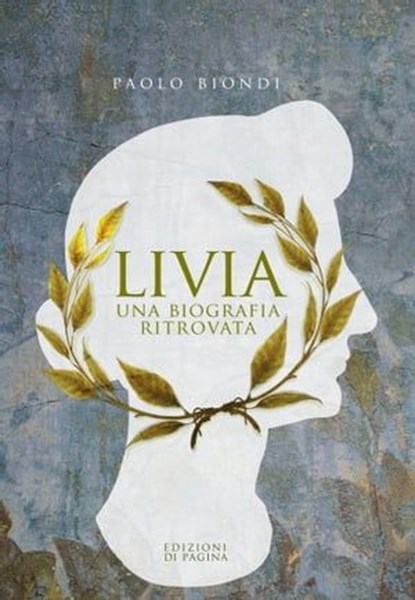 Livia. Una biografia ritrovata, Paolo Biondi - Ebook - 9788874704507