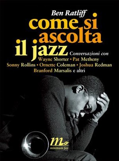Come si ascolta il jazz. Conversazioni con Wayne Shorter, Pat Metheny, Sonny Rollins, Ornette Coleman, Joshua Redman, Branford Marsalis e altri, Ben Ratliff - Ebook - 9788875215507