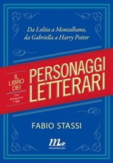 Il libro dei personaggi letterari. Dal dopoguerra a oggi. Da Lolita a Montalbano, da Gabriella a Harry Potter - Fabio Stassi - 9788875217068