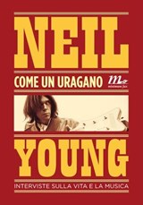 Come un uragano. Interviste sulla vita e sulla musica - Neil Young - 9788875217297