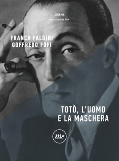 Totò, l'uomo e la maschera, Goffredo Fofi ; Franca Faldini - Ebook - 9788875218423