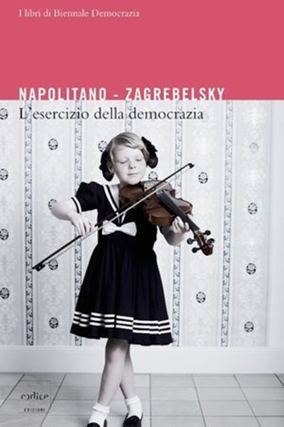 L'esercizio della democrazia, Giorgio Napolitano ; Gustavo Zagrebelsky - Ebook - 9788875782313