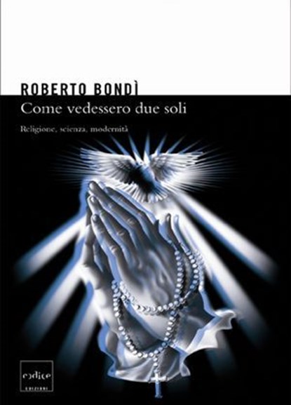 Come vedessero due soli. Religione, scienza, modernità, Roberto Bondì - Ebook - 9788875782436