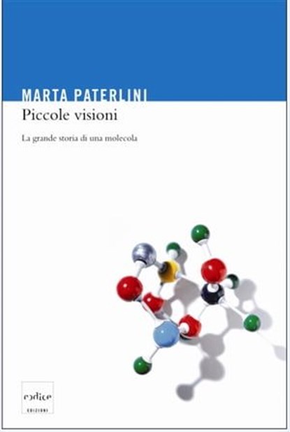 Piccole visioni. La grande storia di una molecola, Marta Paterlini - Ebook - 9788875782504