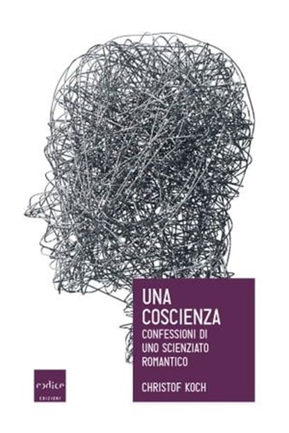 Una coscienza. Confessioni di uno scienziato romantico, Christof Koch - Ebook - 9788875784225