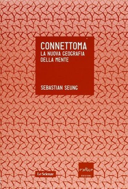 Connettoma. La nuova geografia della mente, Sebastian Seung - Ebook - 9788875784232