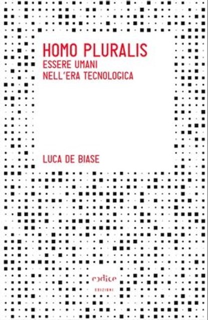Homo pluralis. Essere umani nell'era tecnologica, Luca De Biase - Ebook - 9788875785369