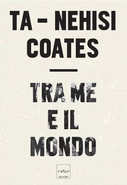 Tra me e il mondo, Ta-Nehisi Coates - Ebook - 9788875786366