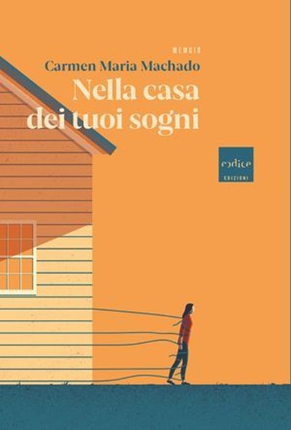 Nella casa dei tuoi sogni, Carmen Maria Machado - Ebook - 9788875789251