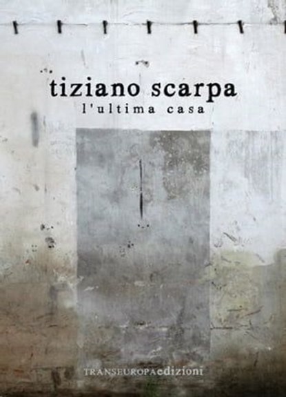 L'ultima casa, Scarpa Tiziano - Ebook - 9788875801755