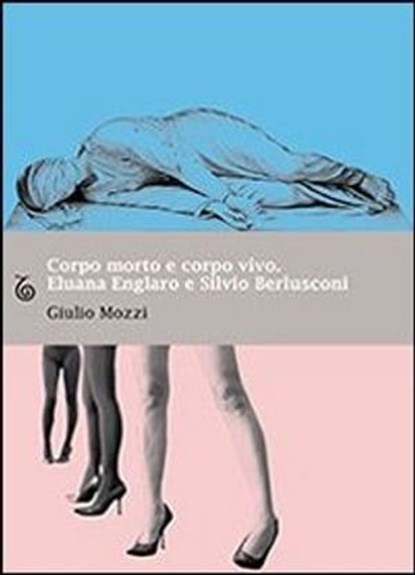 Corpo morto e corpo vivo. Eluana Englaro e Silvio Berlusconi, Mozzi Giulio - Ebook - 9788875801786