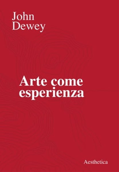 Arte come esperienza, John Dewey - Ebook - 9788877261274