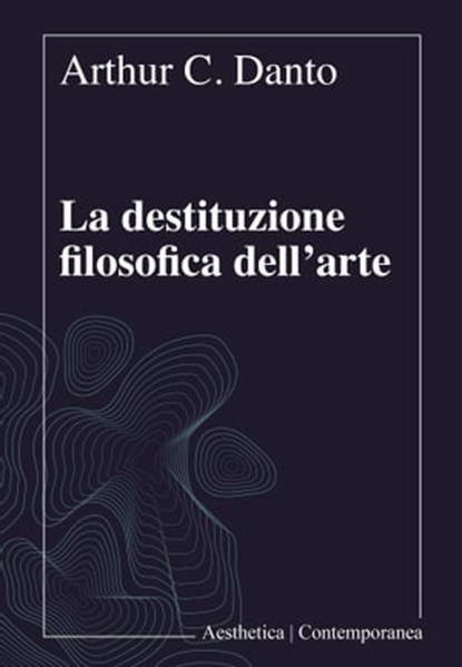 La destituzione filosofica dell’arte, Arthur C. Danto - Ebook - 9788877261403