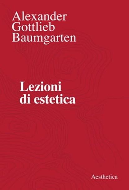 Lezioni di estetica, Alexander Gottlieb Baumgarten - Ebook - 9788877261458
