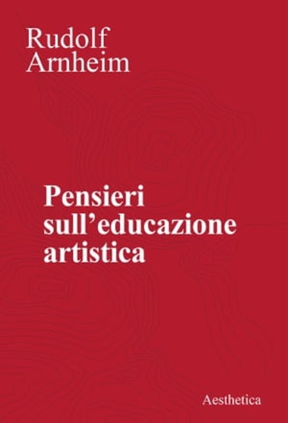 Pensieri sull’educazione estetica, Rudolf Arnheim - Ebook - 9788877261700