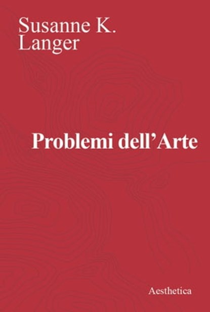 Problemi dell’Arte, Susanne K. Langer - Ebook - 9788877261823