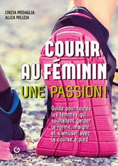 Courir au féminin, Cinzia Medaglia ; Aliza Milizia - Ebook - 9788877426635