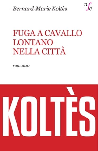 Fuga a cavallo lontano nella città, Bernard-Marie Koltes - Ebook - 9788877427045