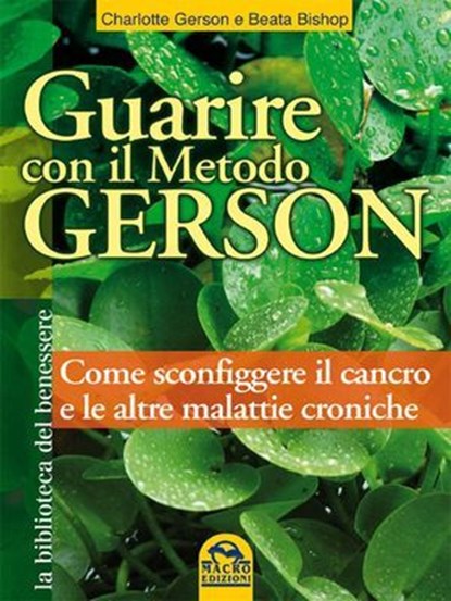 Guarire con il Metodo Gerson, Beata Bishop ; Charlotte Gerson - Ebook - 9788878692169