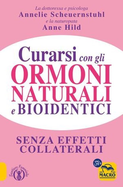 Curarsi con gli Ormoni Naturali e Bioidentici, Anne Hild ; Annelie Scheuernstuhl - Ebook - 9788878694484