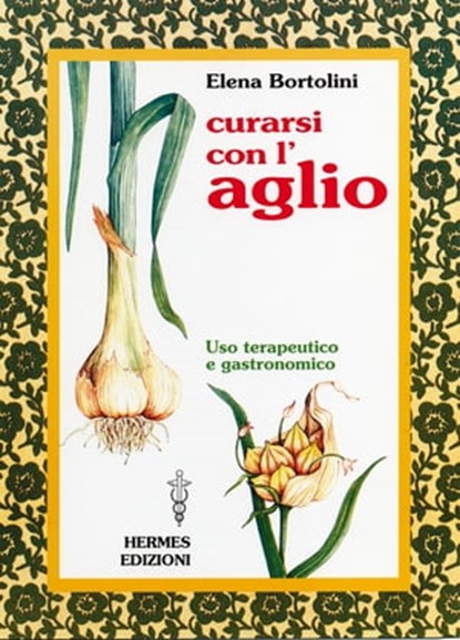 Curarsi con l'aglio, Elena Bortolini - Ebook - 9788879383615