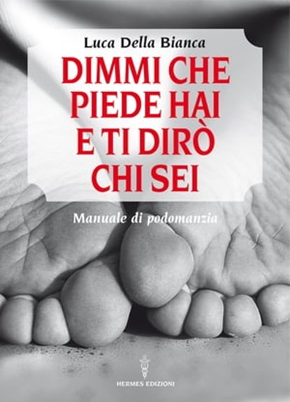 Dimmi che piede hai e ti dirò chi sei, Luca Della Bianca - Ebook - 9788879383912