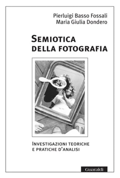 Semiotica della fotografia/ Nuova Edizione, Pierluigi Basso Fossali ; Maria Giulia Dondero - Ebook - 9788880494713
