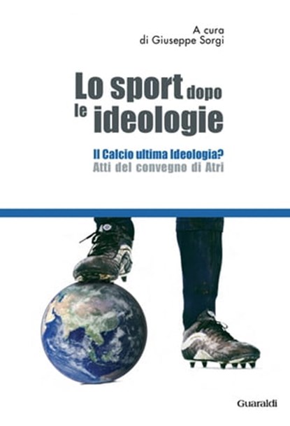 Lo sport dopo le ideologie – Il calcio come ideologia, Gerhard Vinnai ; Giuseppe Sorgi - Ebook - 9788880495949