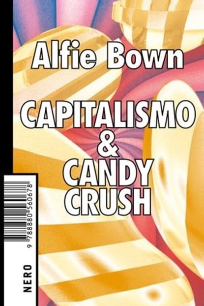 Capitalismo & Candy Crush, Alfie Bown - Ebook - 9788880560999