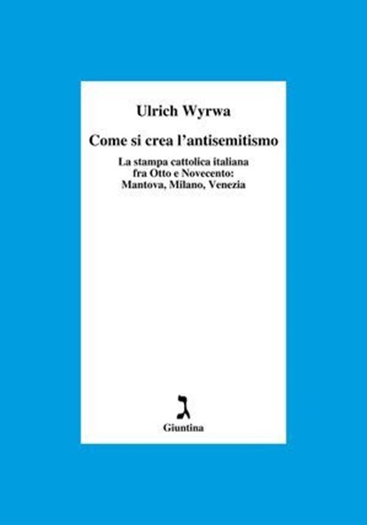 Come si crea l'antisemitismo, Ulrich Wyrwa - Ebook - 9788880578628